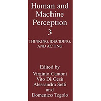 Human and Machine Perception 3: Thinking, Deciding, and Acting [Hardcover]