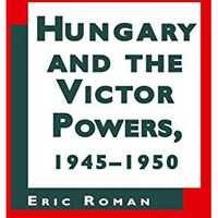 Hungary and the Victor Powers, 1945-1950 [Hardcover]