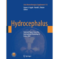 Hydrocephalus: Selected Papers from the International Workshop in Crete, 2010 [Paperback]