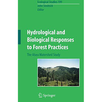 Hydrological and Biological Responses to Forest Practices: The Alsea Watershed S [Hardcover]