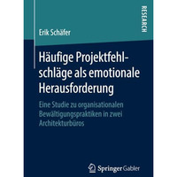 H?ufige Projektfehlschl?ge als emotionale Herausforderung: Eine Studie zu organi [Paperback]