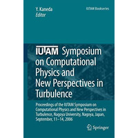 IUTAM Symposium on Computational Physics and New Perspectives in Turbulence: Pro [Paperback]