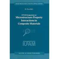 IUTAM Symposium on Microstructure-Property Interactions in Composite Materials:  [Paperback]