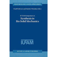 IUTAM Symposium on Synthesis in Bio Solid Mechanics: Proceedings of the IUTAM Sy [Paperback]