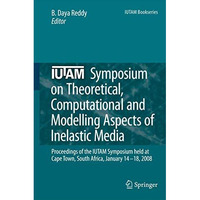 IUTAM Symposium on Theoretical, Computational and Modelling Aspects of Inelastic [Paperback]