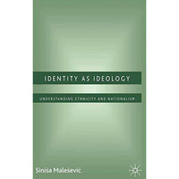 Identity as Ideology: Understanding Ethnicity and Nationalism [Paperback]