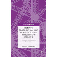 Identity, Segregation and Peace-building in Northern Ireland: A Social Psycholog [Hardcover]