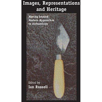 Images, Representations and Heritage: Moving beyond Modern Approaches to Archaeo [Paperback]