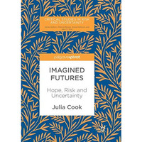 Imagined Futures: Hope, Risk and Uncertainty [Paperback]