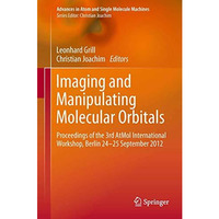 Imaging and Manipulating Molecular Orbitals: Proceedings of the 3rd AtMol Intern [Hardcover]