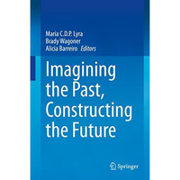 Imagining the Past, Constructing the Future [Hardcover]