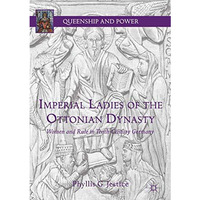 Imperial Ladies of the Ottonian Dynasty: Women and Rule in Tenth-Century Germany [Hardcover]