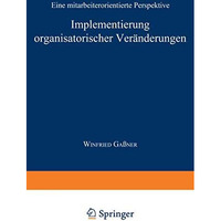 Implementierung organisatorischer Ver?nderungen: Eine mitarbeiterorientierte Per [Paperback]