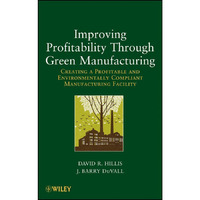 Improving Profitability Through Green Manufacturing: Creating a Profitable and E [Hardcover]