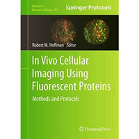 In Vivo Cellular Imaging Using Fluorescent Proteins: Methods and Protocols [Hardcover]