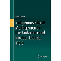 Indigenous Forest Management In the Andaman and Nicobar Islands, India [Hardcover]