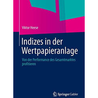 Indizes in der Wertpapieranlage: Von der Performance des Gesamtmarktes profitier [Paperback]