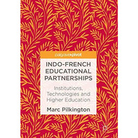 Indo-French Educational Partnerships: Institutions, Technologies and Higher Educ [Hardcover]