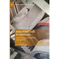 Industrial Craft in Australia: Oral Histories of Creativity and Survival [Paperback]