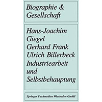 Industriearbeit und Selbstbehauptung: Berufsbiographische Orientierung und Gesun [Paperback]