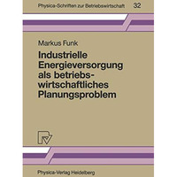 Industrielle Energieversorgung als betriebswirtschaftliches Planungsproblem [Paperback]