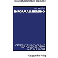 Informalisierung: Norbert Elias' Zivilisationstheorie und Zivilisationsprozesse  [Paperback]