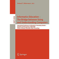 Informatics Education - The Bridge between Using and Understanding Computers: In [Paperback]