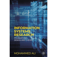 Information Systems Research: Foundations, Design and Theory [Paperback]