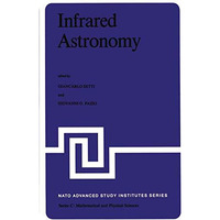 Infrared Astronomy: Proceedings of the NATO Advanced Study Institute held at Eri [Paperback]