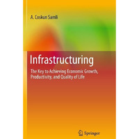 Infrastructuring: The Key to Achieving Economic Growth, Productivity, and Qualit [Paperback]