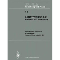 Initiativen f?r die Fabrik mit Zukunft: Internationales Symposium im Rahmen der  [Paperback]