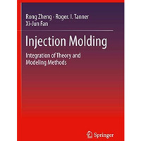 Injection Molding: Integration of Theory and Modeling Methods [Hardcover]