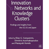 Innovation Networks and Knowledge Clusters: Findings and Insights from the US, E [Hardcover]