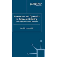 Innovation and Dynamics in Japanese Retailing: From Techniques to Formats to Sys [Paperback]