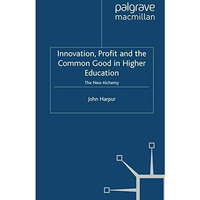 Innovation, Profit and the Common Good in Higher Education: The New Alchemy [Paperback]