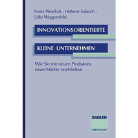 Innovationsorientierte kleine Unternehmen: Wie Sie mit neuen Produkten neue M?rk [Paperback]