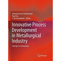 Innovative Process Development in Metallurgical Industry: Concept to Commission [Paperback]