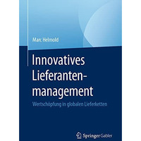 Innovatives Lieferantenmanagement: Wertsch?pfung in globalen Lieferketten [Paperback]