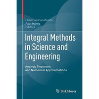 Integral Methods in Science and Engineering: Analytic Treatment and Numerical Ap [Hardcover]