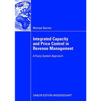 Integrated Capacity and Price Control in Revenue Management: A Fuzzy System Appr [Paperback]