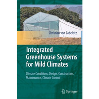 Integrated Greenhouse Systems for Mild Climates: Climate Conditions, Design, Con [Paperback]