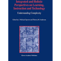 Integrated and Holistic Perspectives on Learning, Instruction and Technology: Un [Hardcover]