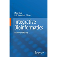 Integrative Bioinformatics: History and Future [Hardcover]