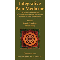 Integrative Pain Medicine: The Science and Practice of Complementary and Alterna [Paperback]