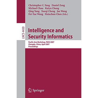 Intelligence and Security Informatics: Pacific Asia Workshop, PAISI 2007, Chengd [Paperback]