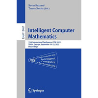 Intelligent Computer Mathematics: 15th International Conference, CICM 2022, Tbil [Paperback]