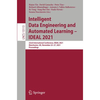 Intelligent Data Engineering and Automated Learning  IDEAL 2021: 22nd Internati [Paperback]