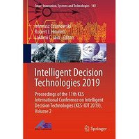 Intelligent Decision Technologies 2019: Proceedings of the 11th KES Internationa [Hardcover]