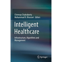 Intelligent Healthcare: Infrastructure, Algorithms and Management [Paperback]