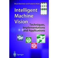 Intelligent Machine Vision: Techniques, Implementations and Applications [Hardcover]